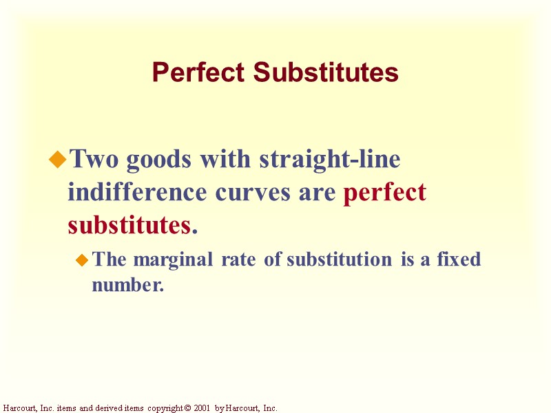 Perfect Substitutes Two goods with straight-line indifference curves are perfect substitutes. The marginal Perfect Substitutes Two goods with straight-line indifference curves are perfect substitutes. The marginal